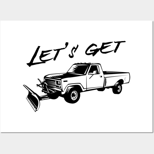 Lets get plowed snowplow Wall Art by Blister